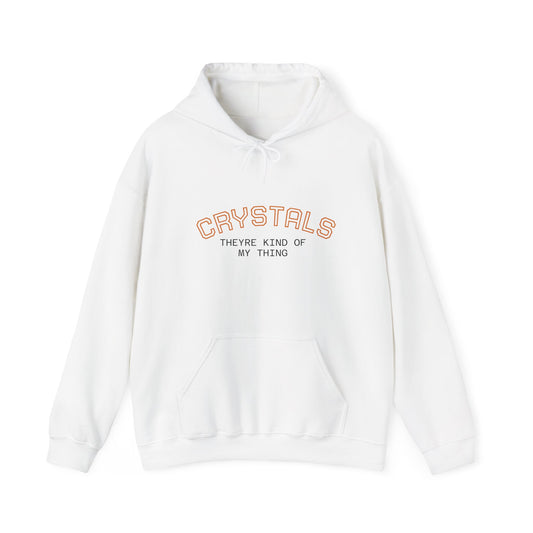 Crystals Hoodie — "Crystals They're Kind of My Thing" Cozy Graphic Pullover