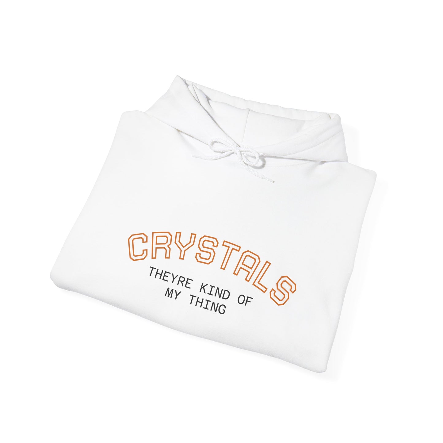 Crystals Hoodie — "Crystals They're Kind of My Thing" Cozy Graphic Pullover